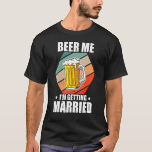 Junggeselle Bier Geben Sie mir, ich werde heiraten T-Shirt