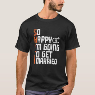 Junggeselle Junggesellinnen Party Ich Bin So Glück T-Shirt