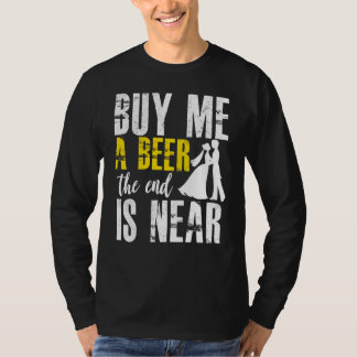 Junggesellenabschied Kauf Mir Ein Bier Das Ende Is T-Shirt