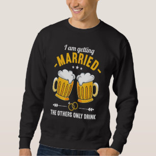 Jungs, ich heirate, die anderen saufen nur Ba Sweatshirt