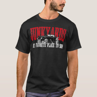 Junkyards My Favorite Place To Shop T-Shirt