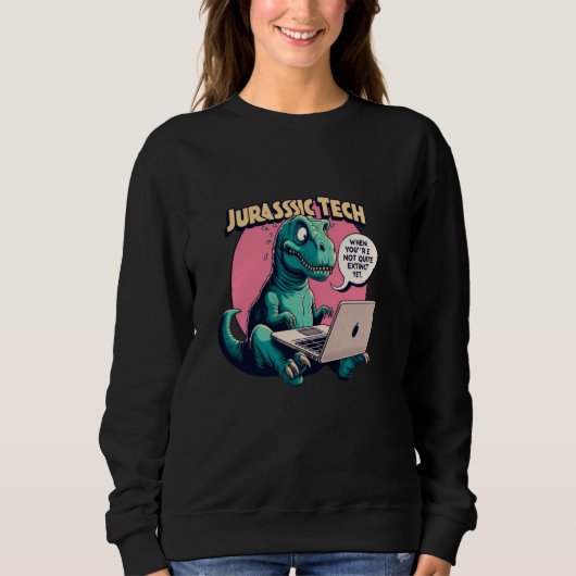 Jurassic Tech - Funny meme quote office t rex ital Sweatshirt (Vorderseite)