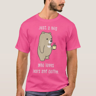 Just a Boy Who Loves Bears and Coffee Funny Cute P T-Shirt