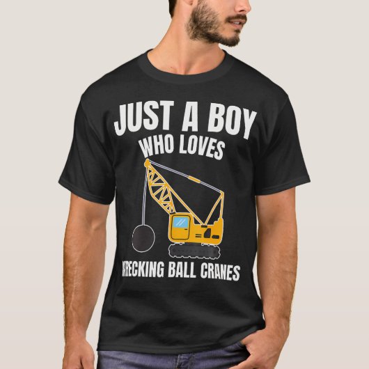 Just A Boy Who Loves Wrecking Ball Cranes Construc T-Shirt (Vorderseite)