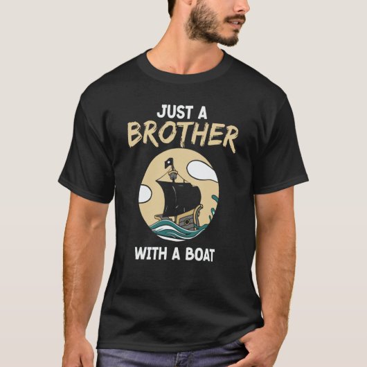Just A Brother With A Boat Ship Crew Captain Yacht T-Shirt (Vorderseite)