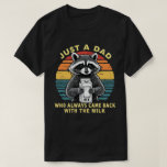 Just A Dad Who Always Came Back With The Milk T-Shirt<br><div class="desc">Funny humor sarcastic dad quote design of a raccoon that says "Just a dad who always came back with the milk",  for husband from wife,  daughter or son. for new dad,  dad who love humor,  and dad jokes</div>