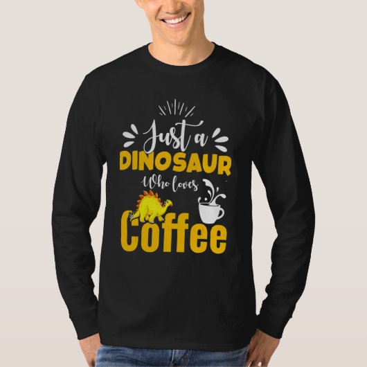 Just A Dinosaur Who Loves Coffee Coffee Drinker T-Shirt (Vorderseite)