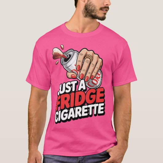 Just A Fridge Cigarette Funny T-Shirt (Vorderseite)