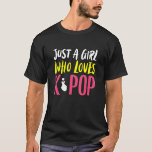 Just A Girl K Pop Kpop K Pop T-Shirt