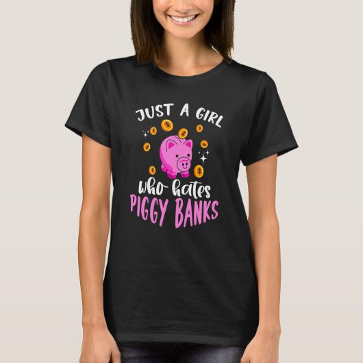 Just A Girl Who Hates Piggy Banks T-Shirt (Vorderseite)
