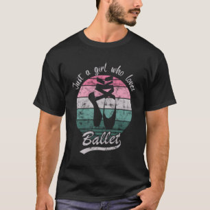 Just A Girl Who Lieben Ballett - Tanzen Ballerina T-Shirt