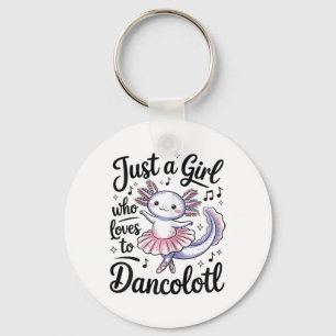 Just A Girl Who Lieben Dancolotl Ballet Dance Axol Schlüsselanhänger