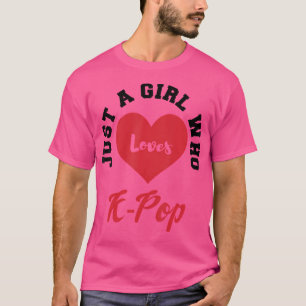 Just A Girl Who Lieben K-Pop - Kpop Fan Girl Gift T-Shirt