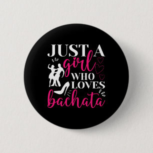Just A Girl Who Lieben Tanzen Bachatera Dan Button