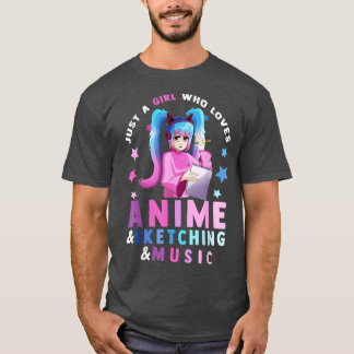 Just A Girl Who Loves Anime and Sketching and Musi T-Shirt