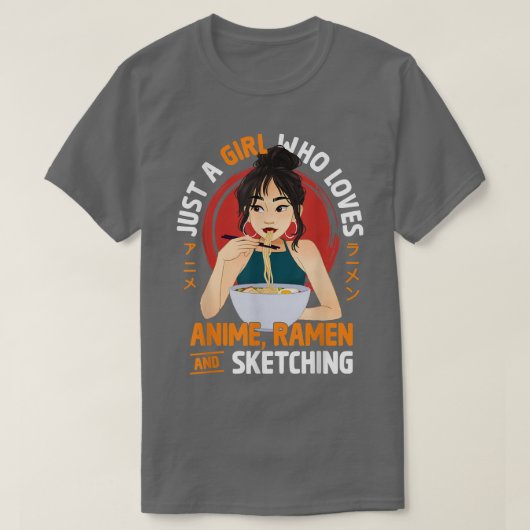 Just A Girl Who Loves Anime Ramen And Sketching Te T-Shirt (Design vorne)