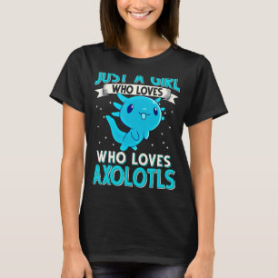 Just A Girl Who Loves Axolotls Cute Axolotl T-Shirt