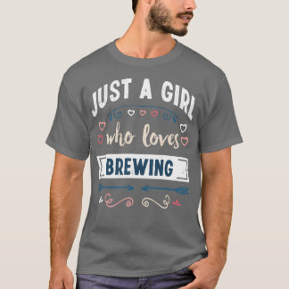 Just a Girl who loves Brewing Funny Gifts T T-Shirt