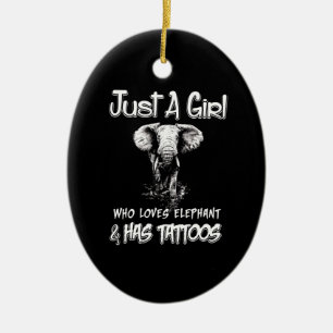Just A Girl Who Loves Elephant And Has Tattoos Keramik Ornament