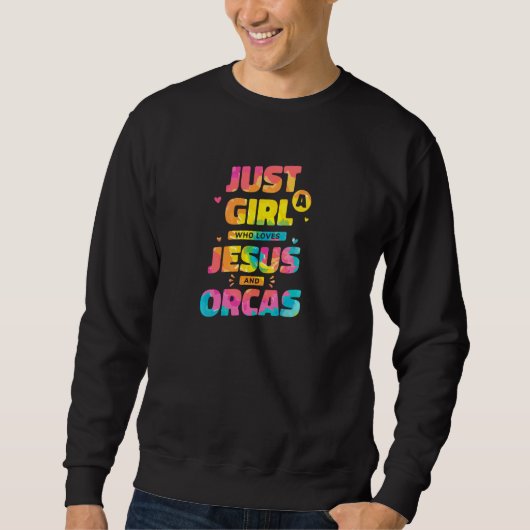 Just A Girl Who Loves Jesus And Orcas Tie Dye Chri Sweatshirt (Vorderseite)