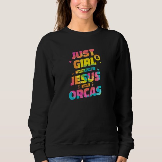 Just A Girl Who Loves Jesus And Orcas Tie Dye Chri Sweatshirt (Vorderseite)