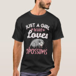 Just a girl who loves opossums, funny girls T-Shirt<br><div class="desc">Just a girl who loves opossums,  funny girls</div>