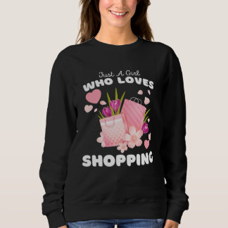 Just A Girl Who Loves Shopping  Cute Girls Shoppin Sweatshirt
