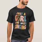 Just A Girl Who Loves Singing Singer Quote Musicia T-Shirt (Vorderseite)
