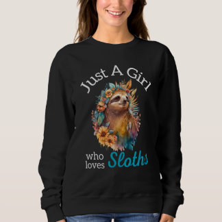 Just A Girl Who Loves Sloths Beautiful Flowers Sweatshirt