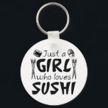 Just A Girl Who Loves Sushi Schlüsselanhänger<br><div class="desc">Just A Girl Who Loves Sushi</div>