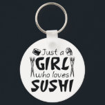 Just A Girl Who Loves Sushi Schlüsselanhänger<br><div class="desc">Just A Girl Who Loves Sushi</div>