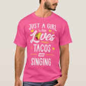 Just A Girl Who Loves Tacos And Singing Taco T-Shirt (Vorderseite)