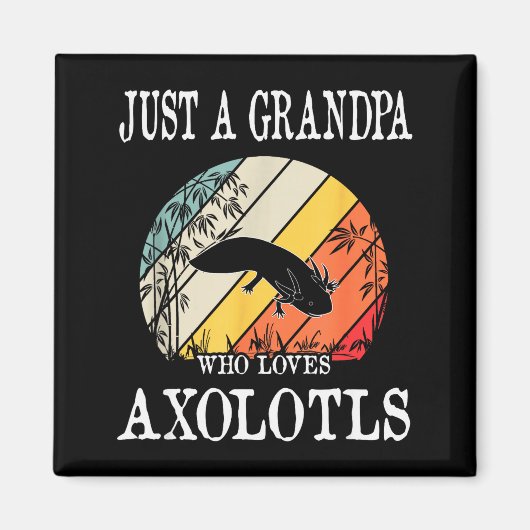 Just A Grandpa Who Loves Axolotls Magnet (Vorne)