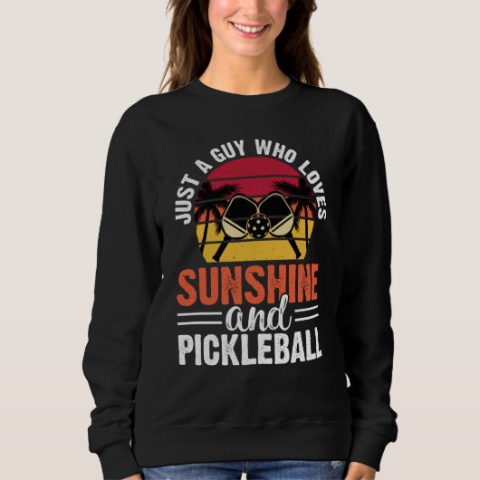 Just A Guy Who Loves Sunshine And Pickleball Retro Sweatshirt (Vorderseite)
