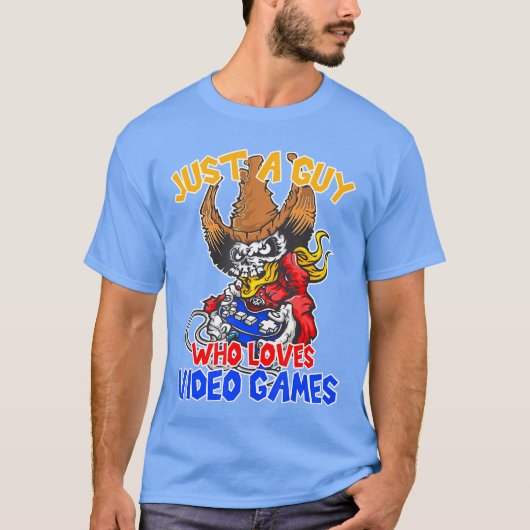 Just a guy who loves video games gaming funny game T-Shirt (Vorderseite)