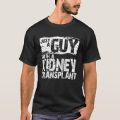 Just a Guy with Kidney Transplant Kidney Recipient T-Shirt (Vorderseite)