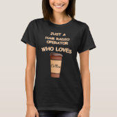 Just a Ham Radio Operator who loves Coffee T-Shirt (Vorderseite)