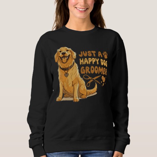 Just A Happy Dog Groomer Golden Retriever Vet Pet  Sweatshirt (Vorderseite)