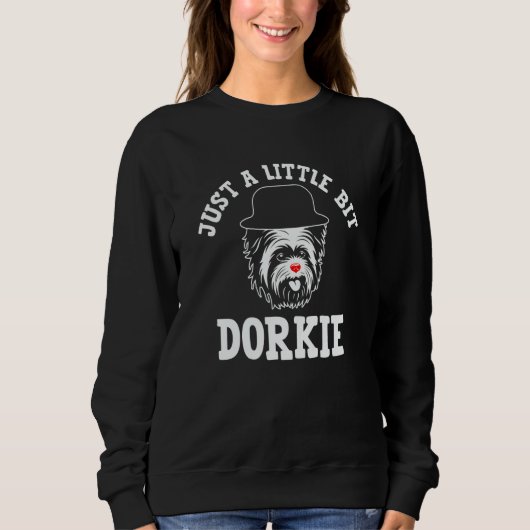 Just a Little Bit Dorkie Yorkshire Terrier Humor Sweatshirt (Vorderseite)