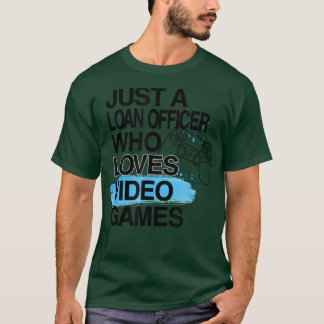 Just A Loan Officer Who Loves Video Games Lover Jo T-Shirt