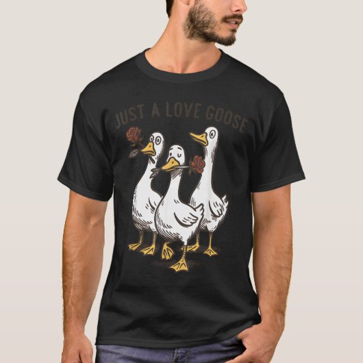 Just A Love Goose Funny Goose Happy Valentine’s Da T-Shirt (Vorderseite)