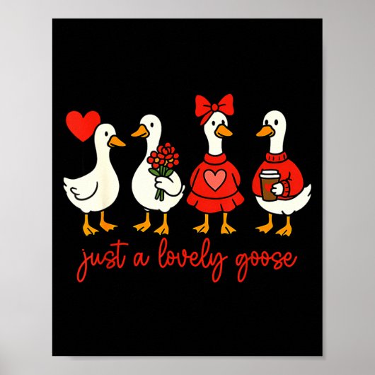 Just A Lovely Goose Valentine Duck Funny Geese Val Poster (Vorne)