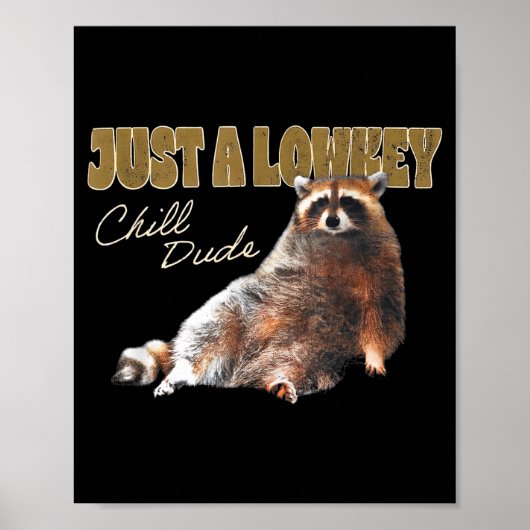 Just A Lowkey Chill Dude Cute Raccoon Funny Meme  Poster (Vorne)