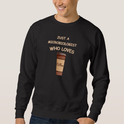 Just a Microbiologist who loves Coffee Sweatshirt (Vorderseite)