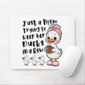 Just a mom trying to keep her ducks in a row mousepad (Mit Mouse)