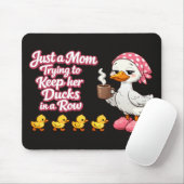 Just a mom trying to keep her ducks in a row mousepad (Mit Mouse)