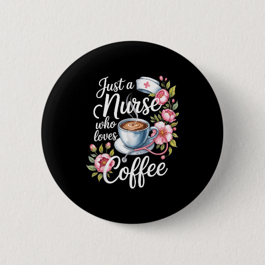 Just A Nurse Who Loves Coffee Funny Nursing Design Button (Vorderseite)