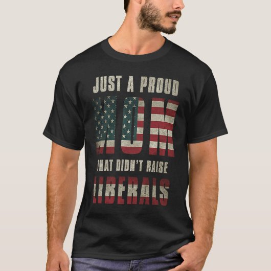 Just A Proud Mom That Didn't Raise Liberals USA Fl T-Shirt (Vorderseite)