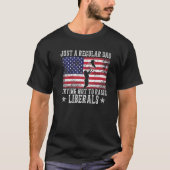 Just A Regular Dad Trying Not To Raise Liberals Fa T-Shirt (Vorderseite)