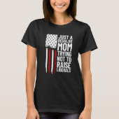 Just A Regular Mom Trying Not To Raise Liberals  2 T-Shirt (Vorderseite)